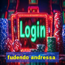 fudendo andressa